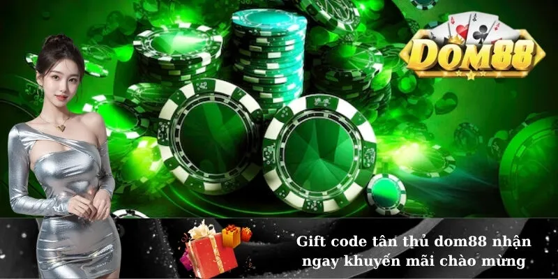 Gift code tân thủ dom88 nhận ngay khuyến mãi chào mừng