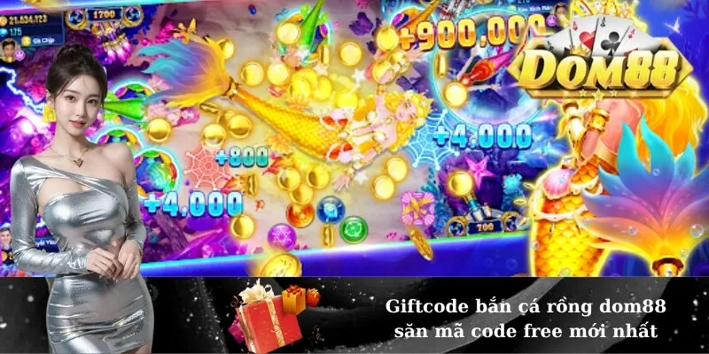 Giftcode bắn cá rồng dom88 săn mã code free mới nhất