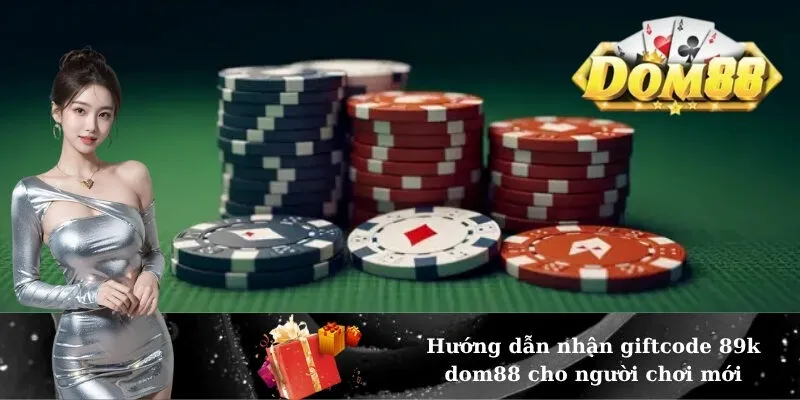 Hướng dẫn nhận giftcode 89k dom88 cho người chơi mới