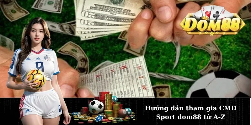 Hướng dẫn tham gia CMD Sport dom88 từ A-Z