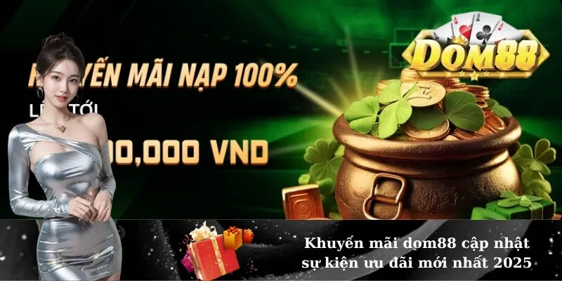 Khuyến mãi dom88 cập nhật sự kiện ưu đãi mới nhất 2025