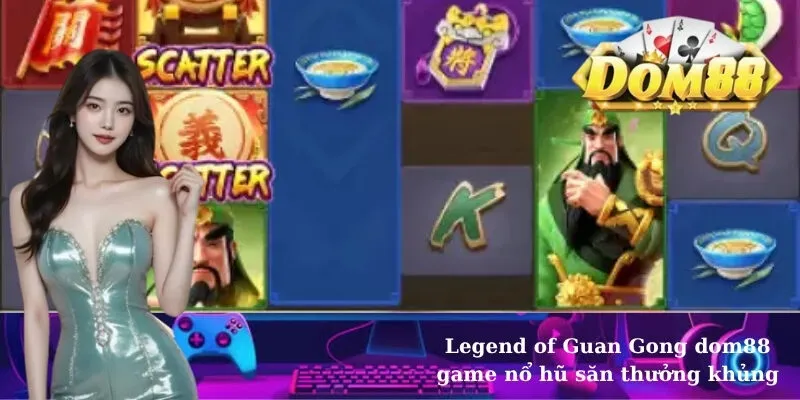 Legend of Guan Gong dom88 game nổ hũ săn thưởng khủng