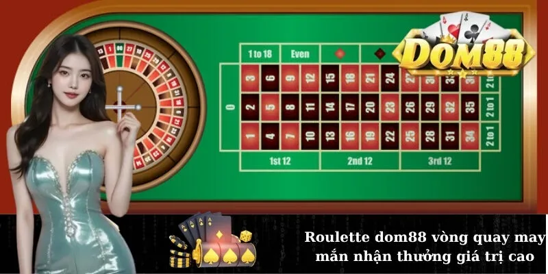 Roulette dom88 vòng quay may mắn nhận thưởng giá trị cao