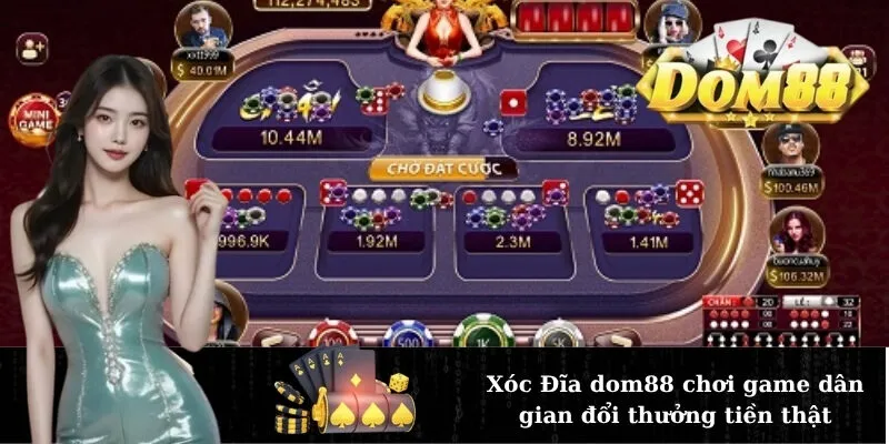 Xóc Đĩa dom88 chơi game dân gian đổi thưởng tiền thật